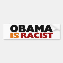 Obama Is Racist Bumper Stickers