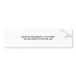 OBAMA IS THE MESSIAH---NOW SHUTUP AND DRINK YOU... BUMPER STICKER
