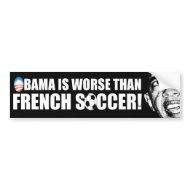 Obama is worse than French Soccer! bumpersticker