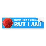 "Obama Isn't a Socialist, But I Am!" Bumper Sticke Bumper Stickers