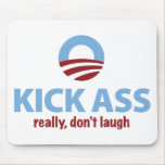 Obama Kicks Ass - Really, Don't Laugh Mousepad