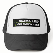 Obama lied-anti Obama economy died Trucker Hats