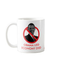 OBAMA LIED, ECONOMY DIED mugs