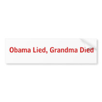 Obama Lied, Grandma Died bumper stickers