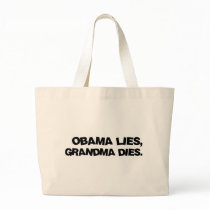 Obama Lies, Grandma Dies bags by RichManAnonymous Obama Lies, Grandma Dies bags