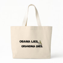 Obama Lies, Grandma Dies bags by RichManAnonymous Obama Lies, Grandma Dies bags