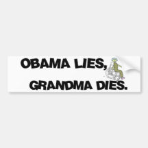 Obama Lies, Grandma Dies Bumper Stickers