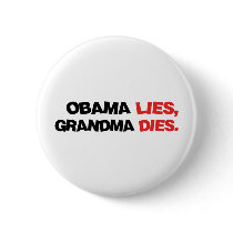 Obama Lies, Grandma Dies buttons by RichManAnonymous Obama Lies, Grandma Dies buttons