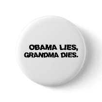 Obama Lies, Grandma Dies buttons by RichManAnonymous Obama Lies, Grandma Dies buttons