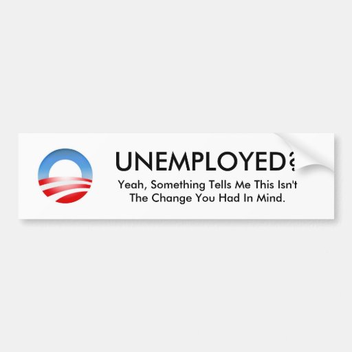 Obama logo, UNEMPLOYED?, Yeah, Something Tells ... Bumper Sticker