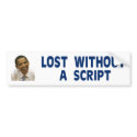 OBAMA Lost without a script Bumper Sticker bumper stickers by mikek92349 OBAMA Lost without a script Bumper Sticker bumper stickers