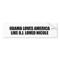 OBAMA LOVES AMERICA LIKE O.J. LOVED NICOLE BUMPER STICKER