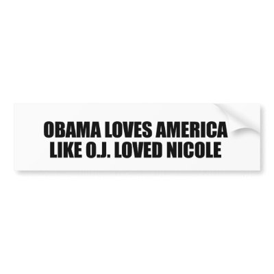 OBAMA LOVES AMERICA LIKE O.J. LOVED NICOLE BUMPER STICKER
