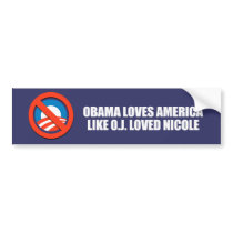 OBAMA LOVES AMERICA LIKE O.J. LOVED NICOLE BUMPER STICKER