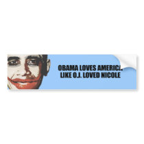 OBAMA LOVES AMERICA LIKE O.J. LOVED NICOLE bumper stickers