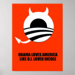 OBAMA LOVES AMERICA LIKE O.J. LOVED NICOLE posters