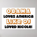 Obama Loves America Like OJ Loved Nicole! posters
