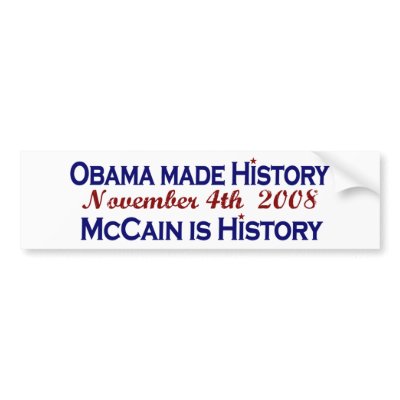 Random Witty Funny Bumper Stickers on Cool  Funny Obama Made History And Mccain Is History Bumper Stickers