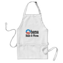 Obama Made It Worse Aprons