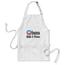 Obama Made It Worse Aprons