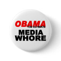 Obama Media Whore buttons by outoftheboxx Obama Media Whore buttons