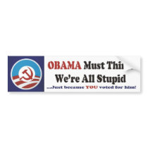 Obama Must Think We're All Stupid bumper stickers by Marasch Obama Must Think We're All Stupid bumper stickers