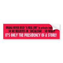 OBAMA NEVER HELD "A REAL JOB" in private industry Bumper Sticker