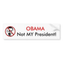 OBAMA, Not MY President! bumper stickers by thewanger OBAMA, Not MY President! bumper stickers