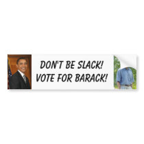 obama, obama3, Don't be slack!Vote for Barack! bumper stickers