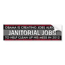 OBAMA - OBAMA IS CREATING JOBS ALRIGHT,JANITORIAL BUMPER STICKERS