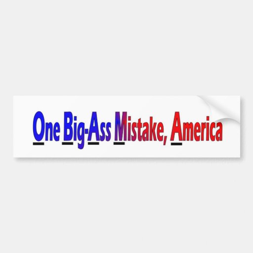 One Big Ass Mistake America Bumper Sticker 35