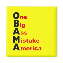 Obama: One Big Ass Mistake America magnets by antiobama Obama: One Big Ass Mistake America magnets