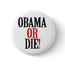 Obama or die button by ObamaBiden Obama or die button