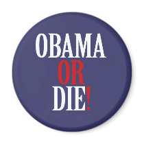 Obama or Die magnets by ObamaBiden Obama or Die magnets