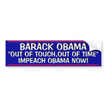 OBAMA - OUT OF TOUCH,OUT OF TIME - IMPEACH OBAMA bumper stickers
