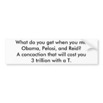 Obama, Pelosi and Reid = 3 trillion Bumper Stickers