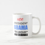 Obama Protect WAR CRIMINALS Mug Obama Protect WAR CRIMINALS Mug