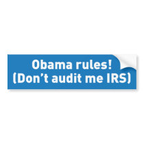 Obama rules! Don't audit me IRS. Bumper Sticker