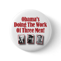 Obama’s Doing The Work Of Three Men! Button