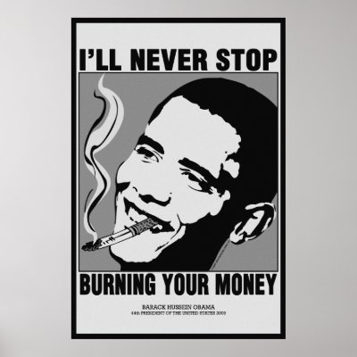 obama_saying_ill_never_stop_burning_your_money_poster-r60079983739e4c69a32658136a7a995a_wxq_400.jpg