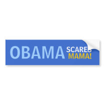 OBAMA SCARES MAMA! bumper stickers