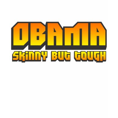 Obama Skinny But Tough T Shirt