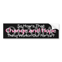 OBAMA-SO,HOW'S THAT CHANGE AND HOPE THING WORKIN bumper stickers