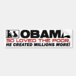 Obama so loved the poor - Bumper Sticker