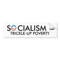 obama, SOCIALISM = TRICKLE-UP POVERTY bumper stickers by wzntme obama, SOCIALISM = TRICKLE-UP POVERTY bumper stickers