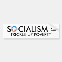 obama, SOCIALISM = TRICKLE-UP POVERTY Bumper Stickers