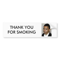 OBAMA, THANK YOU FOR SMOKING bumper stickers by smokeyjoe46 OBAMA, THANK YOU FOR SMOKING bumper stickers