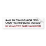 Obama, the Community Leader obtained funding fo... Bumper Stickers