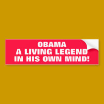 OBAMA - THE LEGEND IN HIS OWN MIND bumper stickers by Go_Buckeyes OBAMA - THE LEGEND IN HIS OWN MIND bumper stickers