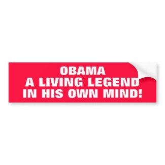 OBAMA - THE LEGEND IN HIS OWN MIND bumpersticker